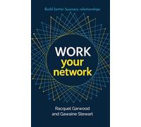 Work Your Network: A Guide to Building Better Business Relationships