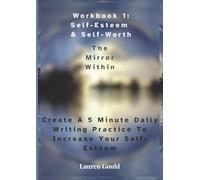 Workbook 1: Self-Esteem & Self-Worth The Mirror Within Create A 5 Minute Daily Writing Practice To Increase Your Self-Esteem (The Subconscious Scribe Shadow Work Series)