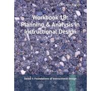 Workbook 1B: Planning & Analysis in Instructional Design (SERIES 1: Foundations of Instructional Design)