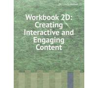 Workbook 2D: Creating Interactive and Engaging Content (Series 2: Intermediate Instructional Design)