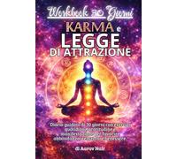 Workbook 30 Giorni - Karma e Legge di Attrazione: Diario guidato di 30 giorni con esercizi quotidiani, gratitudine e manifestazione per favorire abbondanza, relazioni e benessere.