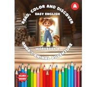 WORKBOOK A: Anna’s Animal Adventure (Read, Color And Discover: Easy English): Grammar: Simple Present Tense; Vocabulary: Farm Animals, Wild Animals, Pets