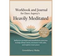 Workbook and Journal for Heavily Meditated: Reflective prompts and mindfulness exercises to help release stress, reconnect with calm, and explore inner peace