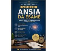 WORKBOOK ANSIA DA ESAME - Supera il panico e lo stress con il Protocollo CBT: Esercizi pratici di terapia cognitivo-comportamentale, ristrutturazione dei pensieri e tecniche di gestione dell'ansia