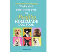 Workbook & Blank Recipe Book for Homemade Healthy Dog Food (Canine Kitchen Creations)