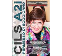 Workbook: CILS A2 - Integrazione (Guida all'esame per il permesso di soggiorno, con 70 test e chiavi incluse!): Test di preparazione esame Cils A2i, ... for foreigners, итальянский для иностранцев)