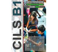 Workbook: CILS B1 - Standard (Guida all'esame con 152 test e chiavi incluse!): Preparazione all'esame CILS B1, Preparation for the CILS B1 exam, ... Prüfung, CILS B1試験の準備 (L’italiano per tutti)