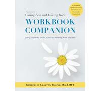 WORKBOOK COMPANION: Parents' Guide to Caring Less and Loving More: A Therapeutic Approach and Strategies to Raising Neurodiverse and Emotionally Complex Kids
