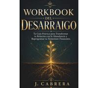 Workbook del Desarraigo: Tu Guía Práctica para Transformar tu Relación con la Abundancia y Reprogramar tu Termostato Financiero (Sistema de Certeza Financiera)