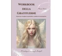 Workbook della Gratitudine: 31 giorni per risvegliare la gratitudine e cambiare la tua prospettiva.