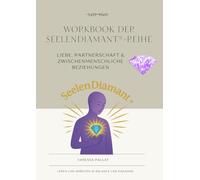 Workbook der SeelenDiamant®-Reihe: Liebe, Partnerschaft & Zwischenmenschliche Beziehungen
