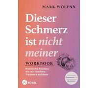 Workbook: Dieser Schmerz ist nicht meiner: Praktische Ansätze, wie wir familiäre Traumata auflösen - Das offizielle Praxisbuch zum internationalen Bestseller - Das Original