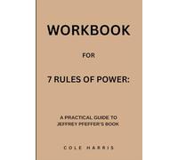 Workbook for 7 Rules Of Power: A Practical Guide to Jeffrey Pfeffer’s Book