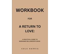 Workbook for A Return To Love: A Practical Guide to Marianne Williamson’s Book