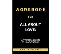 Workbook for All About Love: (A Practical Guide to Bell Hooks’s Book)