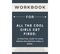 Workbook for All the Cool Girls Get Fired: A Practical Guide to Laura Brown and Kristina O'Neill’s Book