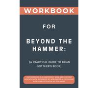 Workbook for Beyond the Hammer: A Practical Guide to Brian Gottlieb’s Book