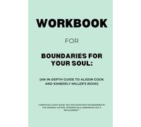 Workbook for Boundaries for Your Soul: An In-Depth Guide to Alison Cook and Kimberly Miller's Book