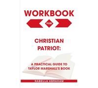 Workbook for Christian Patriot: A Practical Guide to Taylor Marshall’s Book
