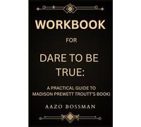Workbook for Dare To Be True: A Practical Guide to Madison Prewett’s Book
