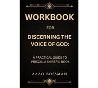 Workbook for Discerning The Voice Of God: A Practical Guide to Priscilla Shirer’s Book