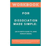Workbook for Dissociation Made Simple: An In-Depth Guide to Jamie Marich's Book