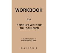 Workbook for Doing Life With Your Adult Children: A Practical Guide to Jim Burns Ph.D’s Book