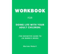 Workbook For Doing Life with Your Adult Children: The Definitive Guide to Jim Burns’s Book