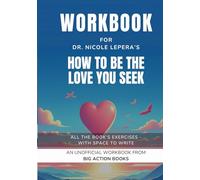 Workbook for Dr. Nicole LePera's How To Be The Love You Seek: Exercises for Reflection and Processing The Lessons (Psychology and Awareness)