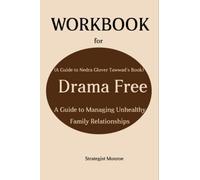 WORKBOOK FOR DRAMA FREE (A GUIDE TO NEDRA GLOVER TAWWAD’S BOOK): A Guide to Managing Unhealthy Family Relationships.