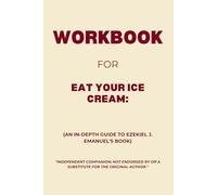 Workbook for Eat Your Ice Cream: An In-Depth Guide to Ezekiel J. Emanuel's Book