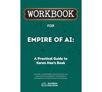 Workbook for Empire of AI: A Practical Guide to Karen Hao’s Book