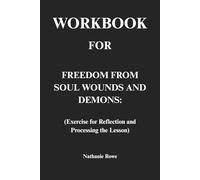 Workbook for Freedom from Soul Wounds and Demons: Exercise for Reflection and Processing the Lesson