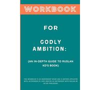 Workbook for Godly Ambition: An In-Depth Guide to Ruslan KD's Book
