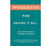 Workbook for Having It All: An In-Depth Guide to Corinne Low's Book