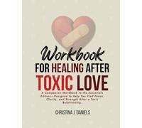 Workbook for Healing After Toxic Love: A Companion Workbook to Help You Find Peace, Clarity, and Strength After a Toxic Relationship