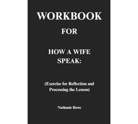 Workbook for How a Wife Speak: Exercise for Reflection and Processing the Lesson
