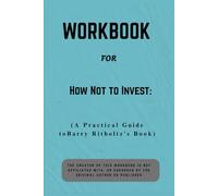 Workbook For How Not to Invest: A Practical Guide to Barry Ritholtz’s Book