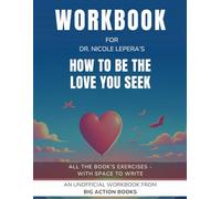 Workbook for How To Be The Love You Seek by Dr. Nicole LePera: Exercises for Reflection and Processing The Lessons