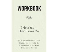 Workbook For I Hate You-Don’t Leave Me: An Implementation Guide to Jerold J. Kreisman and Hal Straus’s Book