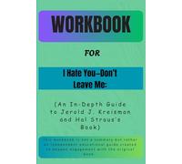 Workbook For I Hate You-Don’t Leave Me: An In-Depth Guide toJerold J. Kreisman and Hal Straus’s Book