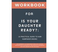 Workbook for Is Your Daughter Ready?: A Practical Guide to Kari Kampakis’s Book