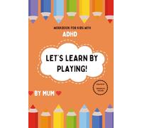 Workbook for Kids with ADHD: A Fun Workbook for Kids with ADHD to Build Focus, Confidence, Emotional Regulation, and Fine Motor Skills