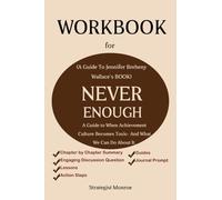 WORKBOOK FOR NEVER ENOUGH (A Guide to Jennifer Breheny Wallace’s book):: When Achievement Culture Becomes Toxic- And What We Can Do About It.