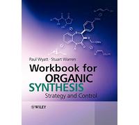 Workbook for Organic Synthesis: Strategy and Control