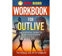 Workbook for Outlive: An Essential Guide to Peter Attia's Book: The Science and Art of Longevity