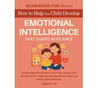 Workbook for Parents: How to Help Your Child Develop Emotional Intelligence That Shapes Resilience: Science-Based Activities, Calm-Down Games, and ... Empathy (The 12 Life Competencies Workbook)