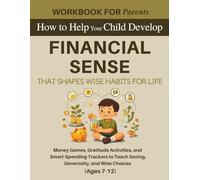Workbook for Parents: How to Help Your Child Develop Financial Sense That Shapes Wise Habits for Life: Money Games, Gratitude Activities, and ... 7-12) (The 12 Life Competencies Workbook)