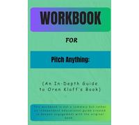 Workbook For Pitch Anything: An In-Depth Guide to Oren Klaff’s Book