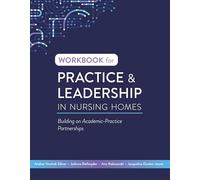 Workbook for Practice & Leadership in Nursing Homes: Building on Academic-Practice Partnerships